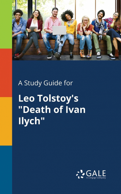 A Study Guide for Leo Tolstoy’s 'Death of Ivan Ilych'