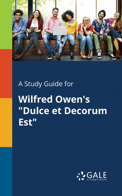 A Study Guide for Wilfred Owen’s 'Dulce Et Decorum Est'