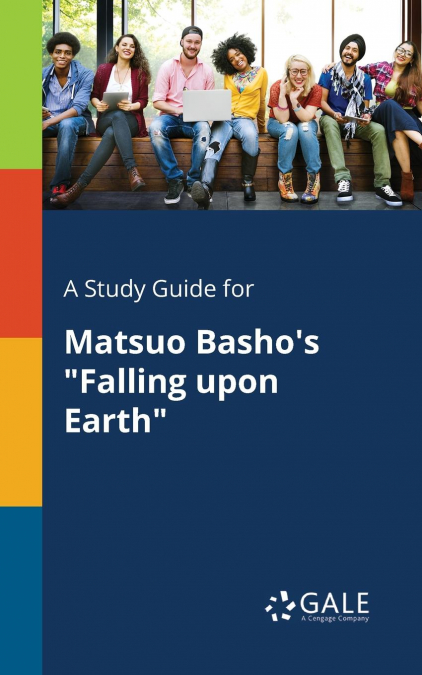 A Study Guide for Matsuo Basho’s 'Falling Upon Earth'