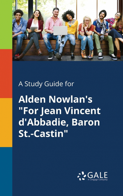 A Study Guide for Alden Nowlan’s 'For Jean Vincent D’Abbadie, Baron St.-Castin'