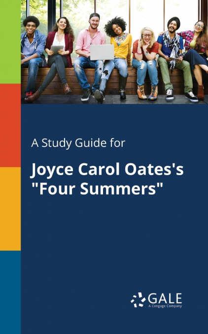 A Study Guide for Joyce Carol Oates’s 'Four Summers'