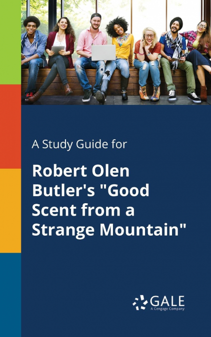 A Study Guide for Robert Olen Butler’s 'Good Scent From a Strange Mountain'