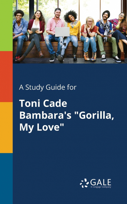 A Study Guide for Toni Cade Bambara’s 'Gorilla, My Love'