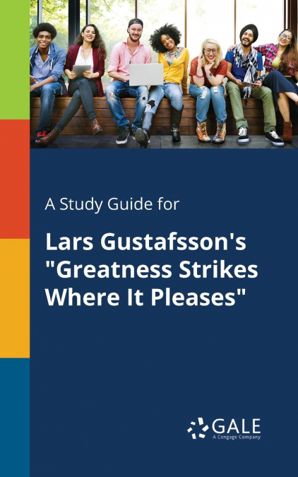 A Study Guide for Lars Gustafsson’s 'Greatness Strikes Where It Pleases'