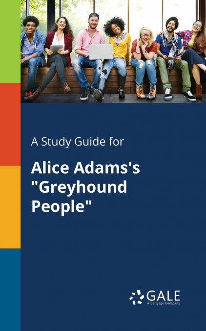 A Study Guide for Alice Adams’s 'Greyhound People'