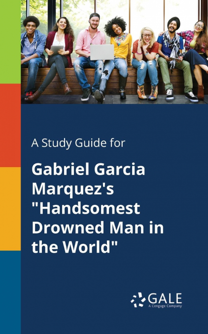 A Study Guide for Gabriel Garcia Marquez’s 'Handsomest Drowned Man in the World'