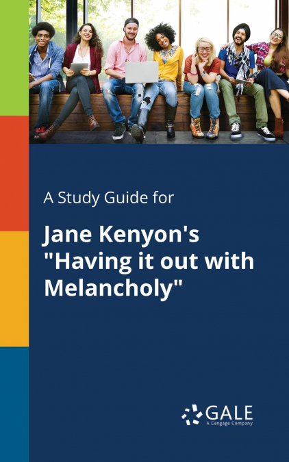 A Study Guide for Jane Kenyon’s 'Having It out With Melancholy'