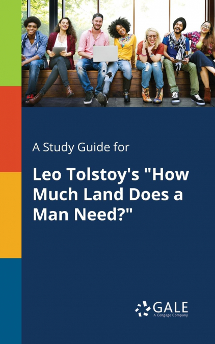 A Study Guide for Leo Tolstoy’s 'How Much Land Does a Man Need?'