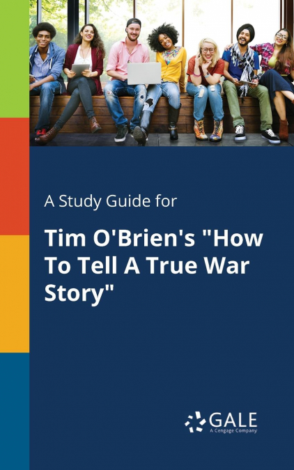 A Study Guide for Tim O’Brien’s 'How To Tell A True War Story'
