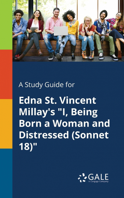 A Study Guide for Edna St. Vincent Millay’s 'I, Being Born a Woman and Distressed (Sonnet 18)'