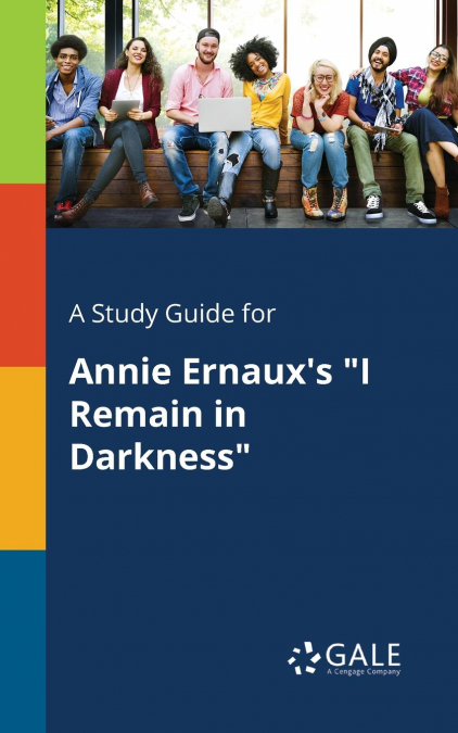 A Study Guide for Annie Ernaux’s 'I Remain in Darkness'