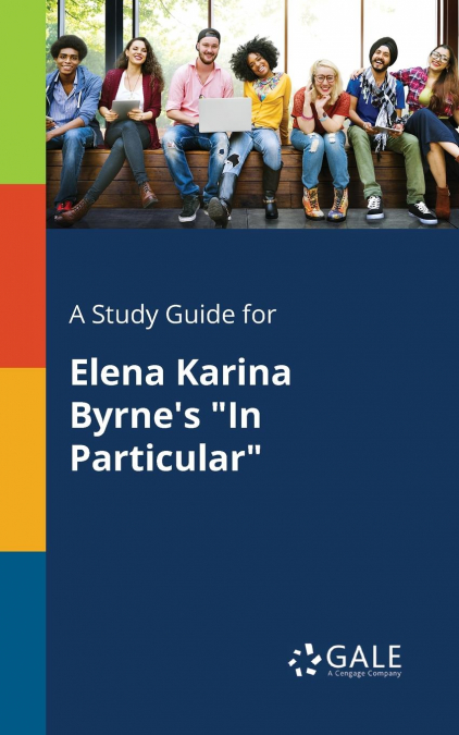 A Study Guide for Elena Karina Byrne’s 'In Particular'