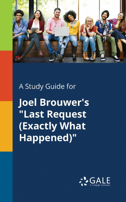 A Study Guide for Joel Brouwer’s 'Last Request (Exactly What Happened)'