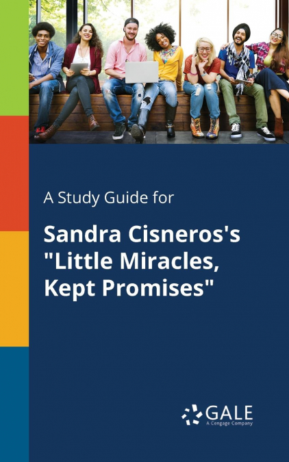 A Study Guide for Sandra Cisneros’s 'Little Miracles, Kept Promises'