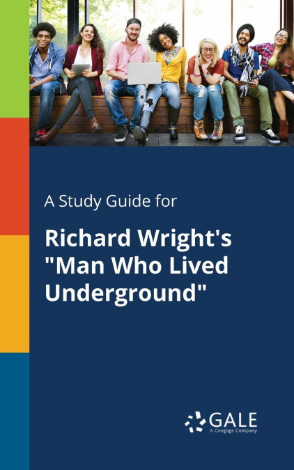 A Study Guide for Richard Wright’s 'Man Who Lived Underground'