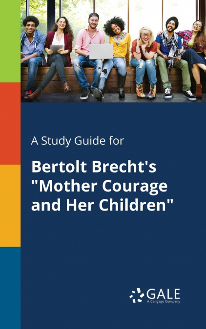 A Study Guide for Bertolt Brecht’s 'Mother Courage and Her Children'