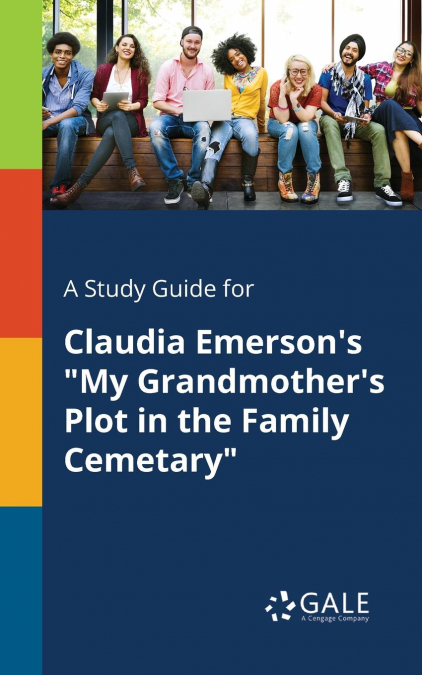 A Study Guide for Claudia Emerson’s 'My Grandmother’s Plot in the Family Cemetary'