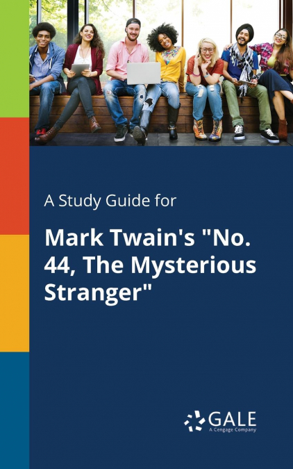 A Study Guide for Mark Twain’s 'No. 44, The Mysterious Stranger'