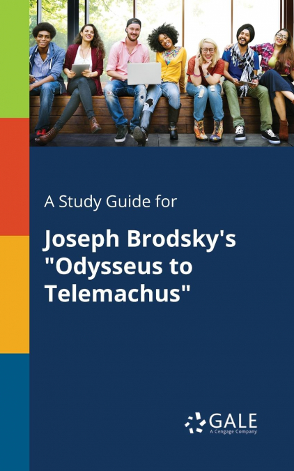 A Study Guide for Joseph Brodsky’s 'Odysseus to Telemachus'