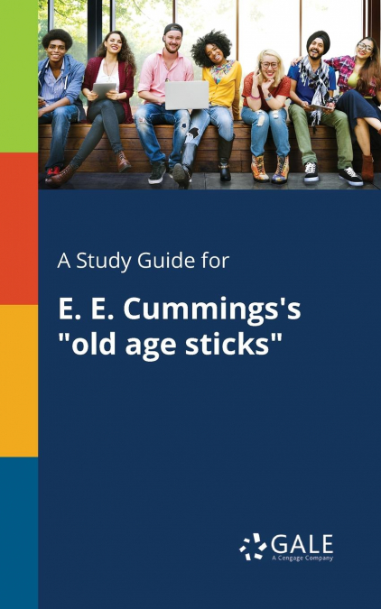 A Study Guide for E. E. Cummings’s 'old Age Sticks'