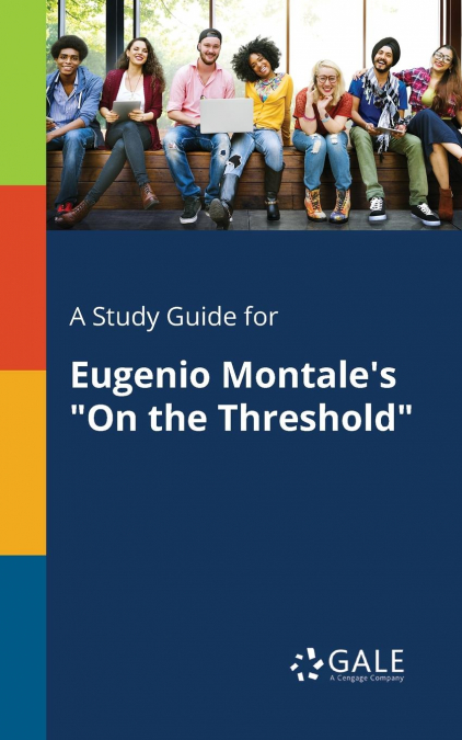 A Study Guide for Eugenio Montale’s 'On the Threshold'