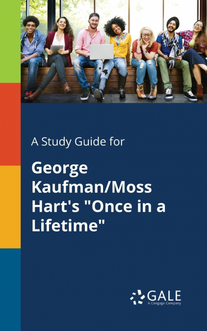 A Study Guide for George Kaufman/Moss Hart’s 'Once in a Lifetime'