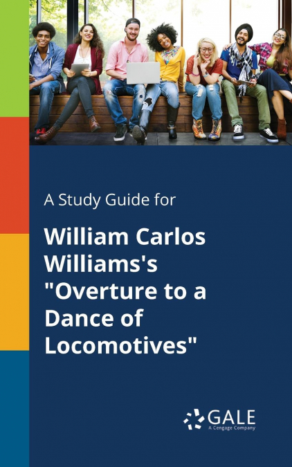 A Study Guide for William Carlos Williams’s 'Overture to a Dance of Locomotives'