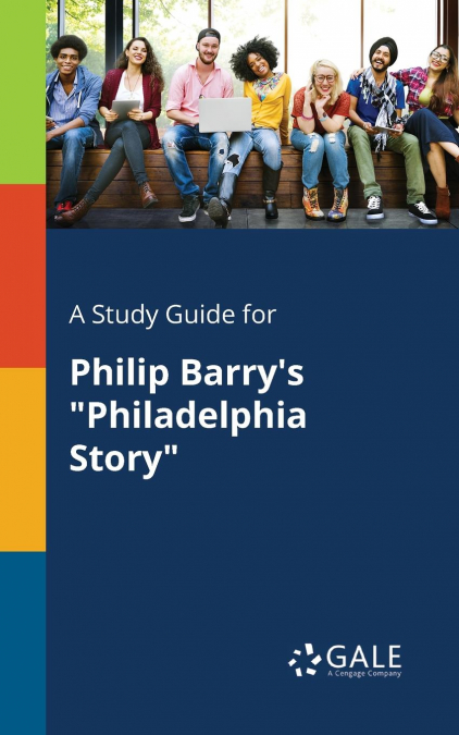 A Study Guide for Philip Barry’s 'Philadelphia Story'