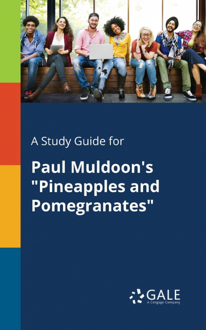 A Study Guide for Paul Muldoon’s 'Pineapples and Pomegranates'