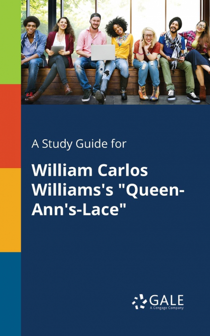 A Study Guide for William Carlos Williams’s 'Queen-Ann’s-Lace'