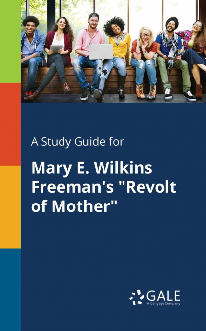 A Study Guide for Mary E. Wilkins Freeman’s 'Revolt of Mother'