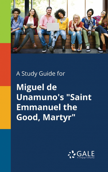 A Study Guide for Miguel De Unamuno’s 'Saint Emmanuel the Good, Martyr'