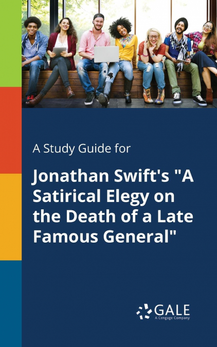 A Study Guide for Jonathan Swift’s 'A Satirical Elegy on the Death of a Late Famous General'