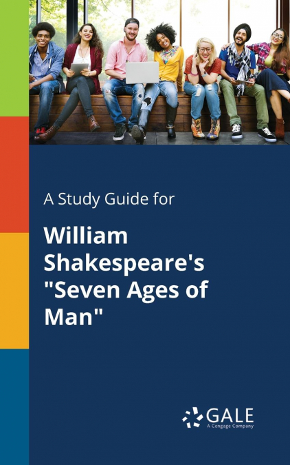 A Study Guide for William Shakespeare’s 'Seven Ages of Man'