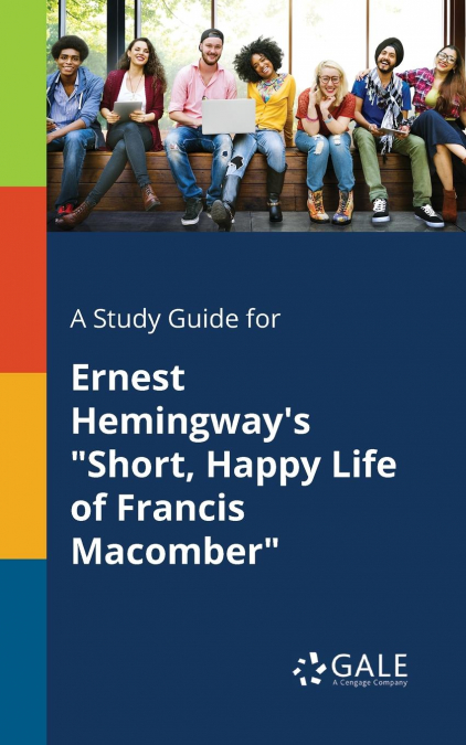 A Study Guide for Ernest Hemingway’s 'Short, Happy Life of Francis Macomber'