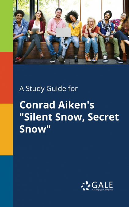 A Study Guide for Conrad Aiken’s 'Silent Snow, Secret Snow'