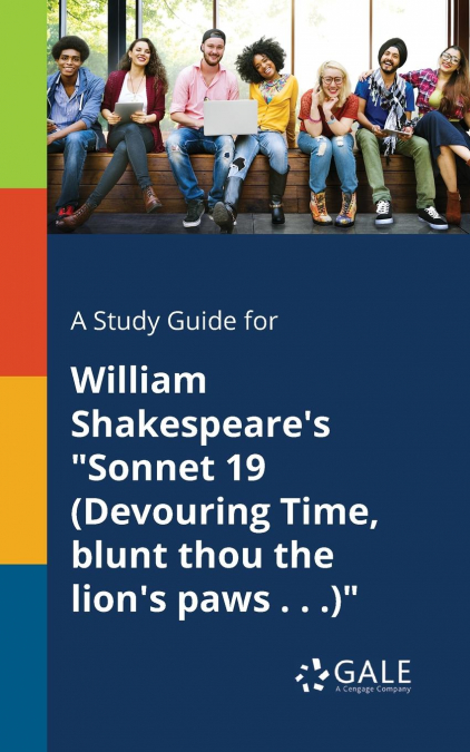 A Study Guide for William Shakespeare’s 'Sonnet 19 (Devouring Time, Blunt Thou the Lion’s Paws . . .)'