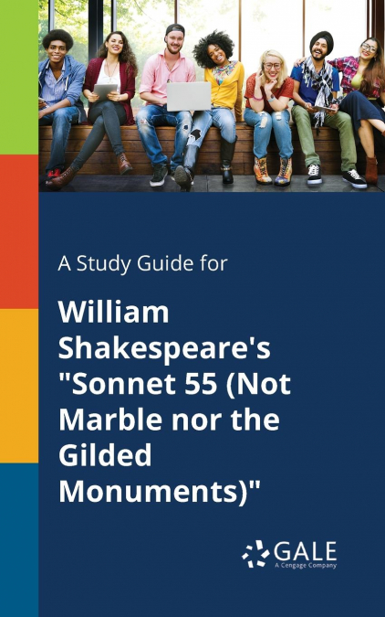 A Study Guide for William Shakespeare’s 'Sonnet 55 (Not Marble nor the Gilded Monuments)'