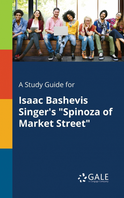 A Study Guide for Isaac Bashevis Singer’s 'Spinoza of Market Street'
