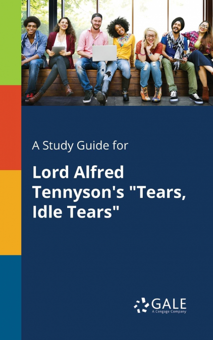 A Study Guide for Lord Alfred Tennyson’s 'Tears, Idle Tears'