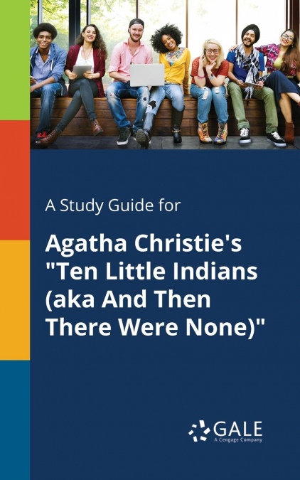 A Study Guide for Agatha Christie’s 'Ten Little Indians (aka And Then There Were None)'