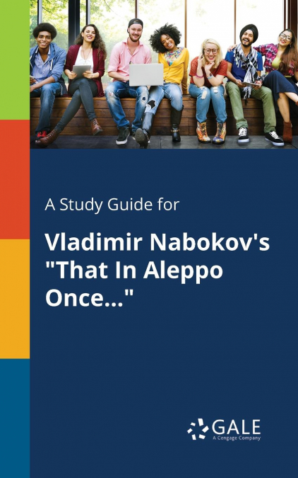 A Study Guide for Vladimir Nabokov’s 'That In Aleppo Once...'