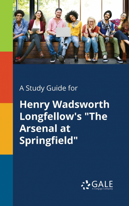 A Study Guide for Henry Wadsworth Longfellow’s 'The Arsenal at Springfield'