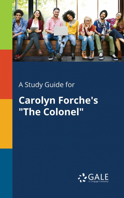 A Study Guide for Carolyn Forche’s 'The Colonel'