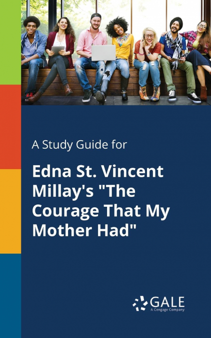 A Study Guide for Edna St. Vincent Millay’s 'The Courage That My Mother Had'
