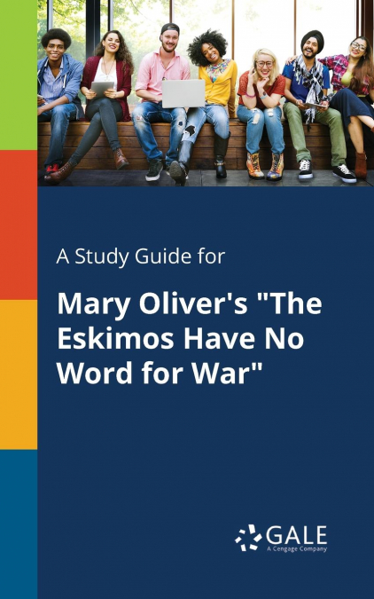 A Study Guide for Mary Oliver’s 'The Eskimos Have No Word for War'