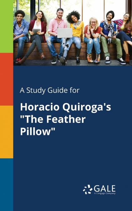 A Study Guide for Horacio Quiroga’s 'The Feather Pillow'