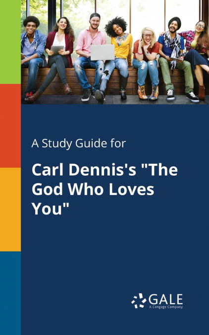 A Study Guide for Carl Dennis’s 'The God Who Loves You'