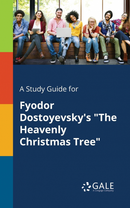 A Study Guide for Fyodor Dostoyevsky’s 'The Heavenly Christmas Tree'