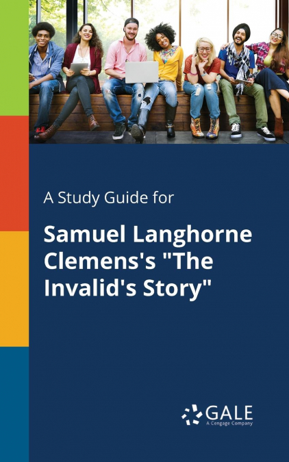 A Study Guide for Samuel Langhorne Clemens’s 'The Invalid’s Story'